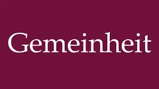 How to Pronounce ''Gemeinheit'' (Viciousness) Correctly in German