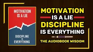 Motivation Is a Lie — Discipline Is Everything | Complete Audiobook