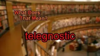 What does telegnostic mean?