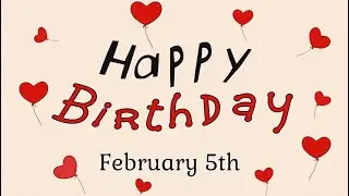 Happy Birthday 🎂 February 5th !!