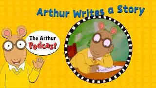 Arthur Writes a Story | S4E2: THE ARTHUR PODCAST