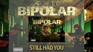 STILL HAD YOU #STILLHADYOU #BIPOLARMIXTAPE #NOTE
