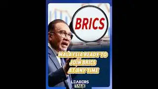Malaysia Ready to Join BRICS at Any Time: Prime Minister