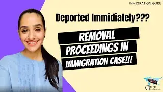 Expect Removal Proceedings in Your Immigration Case | Immigration Court Deportation/Removal Hearing