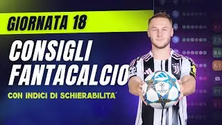 CONSIGLI FANTACALCIO 18^ Giornata Serie A | Con Indici di Schierabilità!