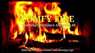 COMFY FIRE 🕯 Candlelight Fireplace Ambience 4K &bull; Relaxing Fireplace Sounds with Burning Logs
