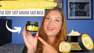 THE BODY SHOP BANANA NOURISHING HAIR MASK  | Kelly's Quick Product Reviews | Kelly Marie