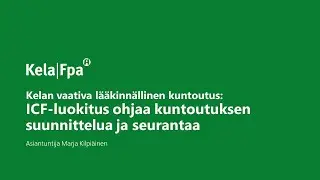 Kelan vaativa lääkinnällinen kuntoutus: ICF-luokitus ohjaa kuntoutuksen suunnittelua ja seurantaa