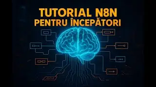 Tutorial N8N: Automatizări + Inteligență Artificială (2025)