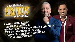 EXITOS MIX - IRVING MANUEL & PUPY SANTIAGO @PupySantiago