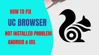 How to Fix Uc Browser App not Installed Problem in Any Android & Ios