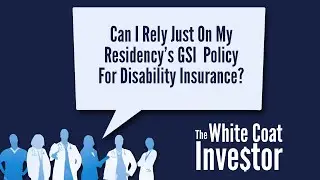 Can I Rely Just On My Residency&rsquo;s GSI Policy For Disability Insurance? YQA Bob Bhayani 2021-5