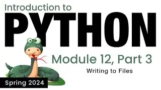 Python - Module 12 - Writing to Files (Spring 2024)