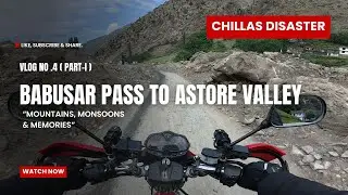 Vlog 04 | Mountains, Monsoons & Memories (Babusar Pass to Astore Valley : CHILLAS DISASTER ) Part-I