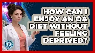 How Can I Enjoy An OA Diet Without Feeling Deprived? - Osteoarthritis Relief Hub