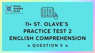 11+ (11 Plus) St Olave&rsquo;s Selective Eligibility Test, Practice Test 2, Comprehension, Question 5