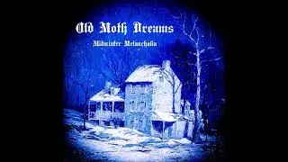 Old Moth Dreams - Midwinter Melancholia - [Full Album]