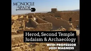 Monocle & Spade #6 - Herod, Second Temple Judaism & Archaeology with Prof. Jodi Magness -