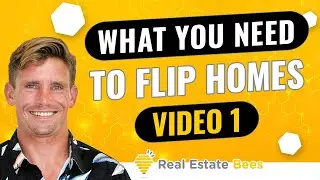 What Do I Need to Start Flipping Houses? [Part 1] Real Estate Bees
