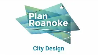 Plan Roanoke 2040 Comprehensive Plan: City Design