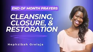 Cleansing, Closure, & Restoration | End of Month Prayer I Day 2