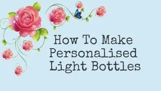How To Make A Personalised Light Up Bottle