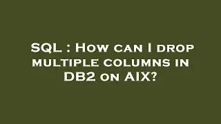 SQL : How can I drop multiple columns in DB2 on AIX?