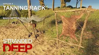 Tanning Rack. Make Better Tools | Stranded Deep Gameplay | Episode 8