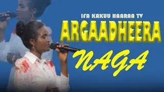 || Argaadheera || naga || #Ifa  kakuu haaraa tv ||