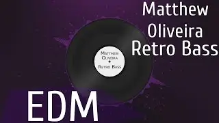 [EDM] Matthew Oliveira - Retro Bass (Original Mix)