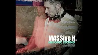 MaSSive H - Melodic Techno  Live Dj Set