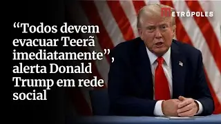 &ldquo;Todos devem evacuar Teer&atilde; imediatamente&rdquo;, alerta Donald Trump em rede social