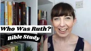 Who Was Ruth? Bible Character Study