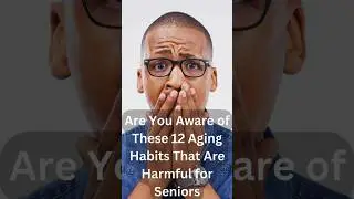 12 aging habits that are Harmful for Seniors