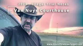 2023 - Trial Notes - Judicial Corruption - Van Nuys Court house