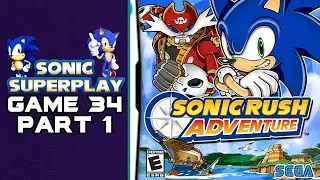 Sonic Superplay game 34 - Sonic Rush Adventure Part 1
