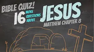 Bible Quiz! 16 More Questions About Jesus Matthew 8 FTCC Christian TV Online Church Fellowship Times