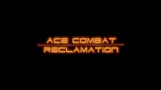 Ace Combat: Reclamation [AU FAN-MADE TRAILER]