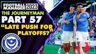 LATE PUSH FOR PLAYOFFS?! | FM23 Journeyman #57 (Portsmouth) | FOOTBALL MANAGER 2023