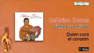 Seferino Torres / Siempre tu a mi lado - Quien cura el coraz&oacute;n