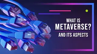 What is Metaverse and its aspects? | Explained in Detail