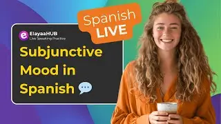 LIVE: Master the Subjunctive in Spanish &ndash; Express Emotions, Wishes & Doubts