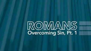 Sunday Service | Romans: Overcoming Sin, Part 1 (March 16th, 2025)