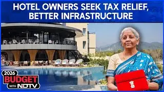 Union Budget 2026 | Hotel Owners Look For Tax Relief, Better Infrastructure In The Upcoming Budget