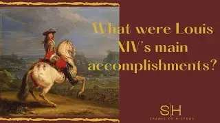 What were Louis XIV&rsquo;s main accomplishments?
