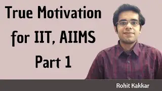 True Motivation to get into IIT and AIIMS - Part 1