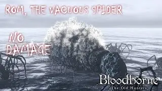 Rom, the Vacuous Spider [No Damage] | Bloodborne: The Old Hunters Edition
