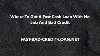 Where To Get A Fast Cash Loan With No Job And Bad Credit