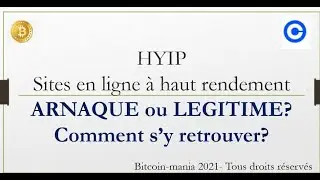 HYIPS (SITES EN LIGNE HAUT RENDEMENT): DES ARNAQUES OU PAS?SCAM OU LEGITIME COMMENT S&rsquo;Y RETROUVER ??
