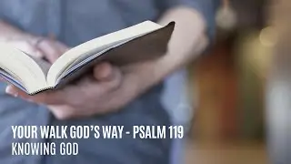 Pastor Dave: Psalm 119:17-32 - Knowing God
